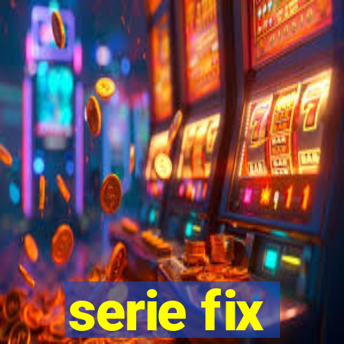 serie fix